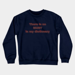 There is no must design Crewneck Sweatshirt